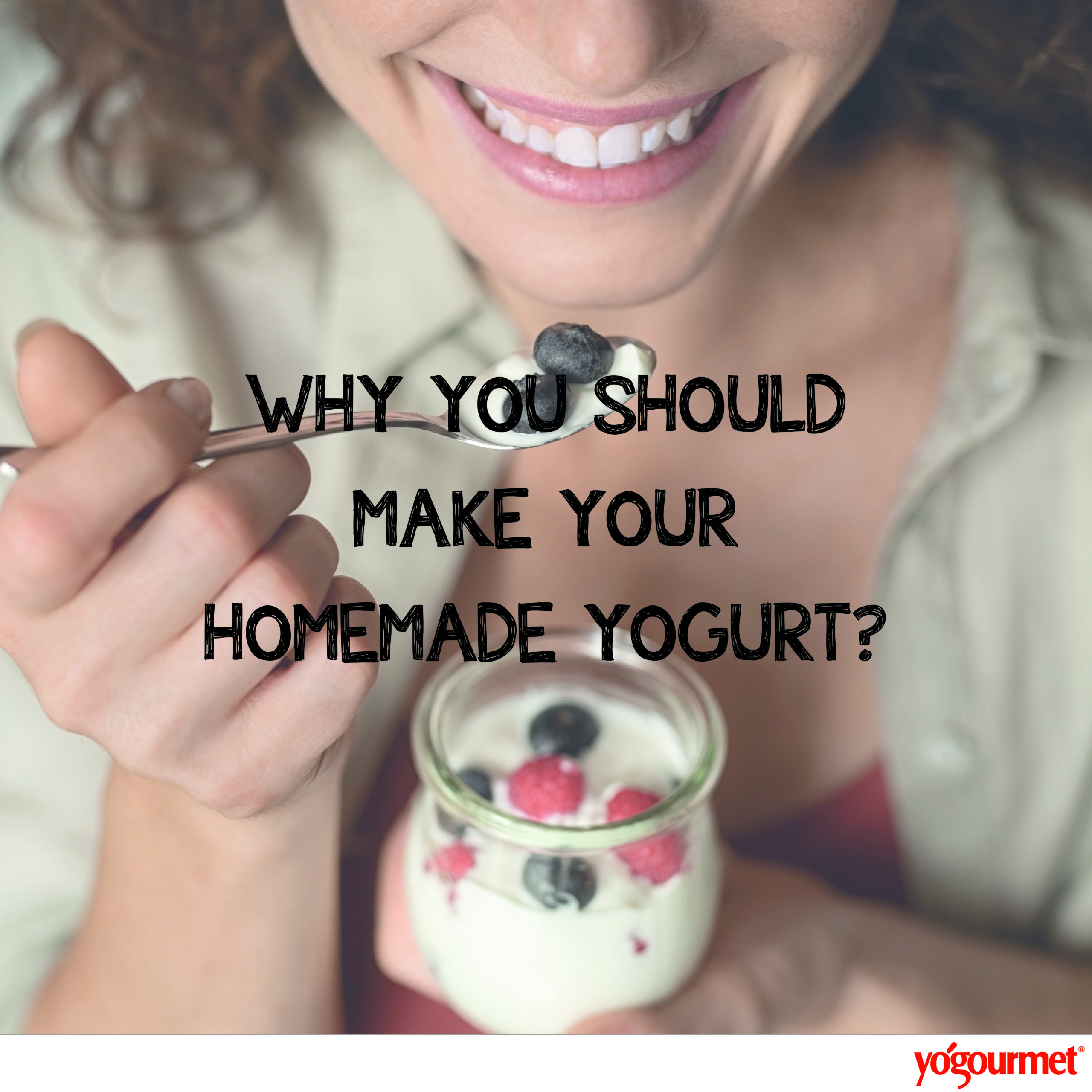 Why you should make your own yogurt!